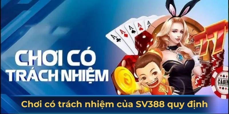 Chơi có trách nhiệm của SV388 quy định những gì? 