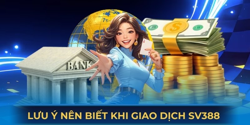 Loạt lưu ý cần chú tâm khi hội viên thực hiện giao dịch 